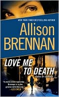 Book cover image of Love Me to Death: A Novel of Suspense by Allison Brennan