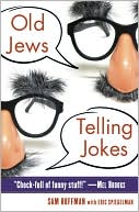 Book cover image of Old Jews Telling Jokes: 5,000 Years of Funny Bits and Not-So-Kosher Laughs by Sam Hoffman