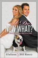 Giuliana Rancic: I Do, Now What?: Secrets, Stories, and Advice from a Madly-in-Love Couple