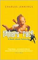 Charles Jennings: Fathers' Race: A Book About Paternity