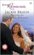 Jackie Braun: Marrying the Manhattan Millionaire (Harlequin Romance Series #4092)