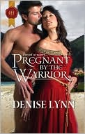 Denise Lynn: Pregnant by the Warrior