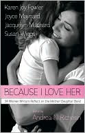 Andrea N. Richesin: Because I Love Her: 34 Women Writers Reflect on the Mother-Daughter Bond