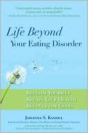 Book cover image of Life Beyond Your Eating Disorder: Reclaim Yourself, Regain Your Health, Recover for Good by Johanna S. Kandel
