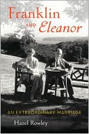 Hazel Rowley: Franklin and Eleanor: An Extraordinary Marriage