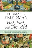 Book cover image of Hot, Flat, and Crowded: Why We Need a Green Revolution - and How It Can Renew America by Thomas L. Friedman