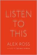 Book cover image of Listen to This by Alex Ross