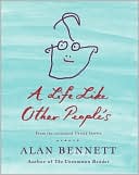 Alan Bennett: A Life Like Other People's