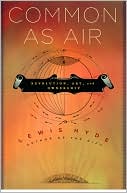 Lewis Hyde: Common as Air: Revolution, Art, and Ownership