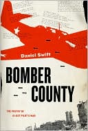 Daniel Swift: Bomber County: The Poetry of a Lost Pilot's War
