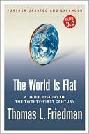 Book cover image of The World Is Flat: A Brief History of the Twenty-first Century (Further Updated and Expanded) by Thomas L. Friedman