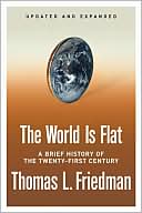 Thomas L. Friedman: The World Is Flat [Updated and Expanded] : A Brief History of the Twenty-first Century