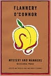 Flannery O'Connor: Mystery and Manners: Occasional Prose