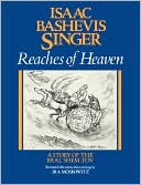 Book cover image of Reaches of Heaven: A Story of the Baal Shem Tov by Isaac Bashevis Singer