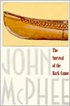 Book cover image of The Survival of the Bark Canoe by John McPhee