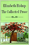 Elizabeth Bishop: The Collected Prose