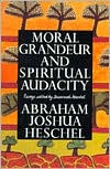 Book cover image of Moral Grandeur and Spiritual Audacity: Essays by Abraham Joshua Heschel