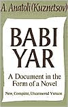 A. Anatoli (Kuznetsov): Babi Yar: A Document in the Form of a Novel, New, Complete, Uncensored Version