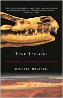 Michael Novacek: Time Traveler: In Search of Dinosaurs and Other Fossils from Montana to Mongolia