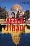 Book cover image of After Jihad: America and the Struggle for Islamic Democracy by Noah Feldman