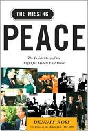 Book cover image of The Missing Peace: The Inside Story of the Fight for Middle East Peace by Dennis Ross