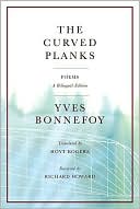 Yves Bonnefoy: The Curved Planks: Poems: A Bilingual Edition
