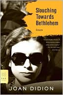Joan Didion: Slouching Towards Bethlehem