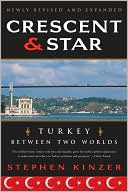 Stephen Kinzer: Crescent and Star: Turkey Between Two Worlds