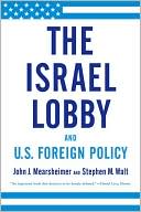 John J. Mearsheimer: The Israel Lobby and U. S. Foreign Policy