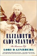 Lori D. Ginzberg: Elizabeth Cady Stanton: An American Life