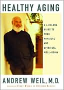 Book cover image of Healthy Aging: A Lifelong Guide to Your Physical and Spiritual Well-Being by Andrew Weil
