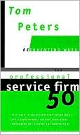 Tom Peters: The Professional Service Firm50 (Reinventing Work): Fifty Ways to Transform Your "Department" into a Professional Service Firm Whose Trademarks Are Passion and Innovation!