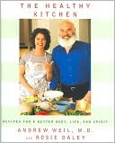 Andrew Weil: Healthy Kitchen: Recipes for a Better Body, Life and Spirit