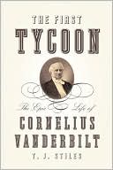 Book cover image of The First Tycoon: The Epic Life of Cornelius Vanderbilt by T. J. Stiles