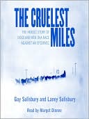 Gay Salisbury: The Cruelest Miles: The Heroic Story of Dogs and Men in a Race Against an Epidemic