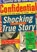 Book cover image of Shocking True Story: The Rise and Fall of Confidential, "America's Most Scandalous Scandal Magazine" by Henry E. Scott