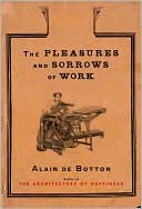 Book cover image of The Pleasures and Sorrows of Work by Alain de Botton