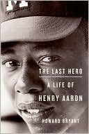 Book cover image of The Last Hero: A Life of Henry Aaron by Howard Bryant