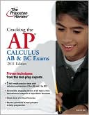 Princeton Review: Cracking the AP Calculus AB & BC Exams, 2011 Edition