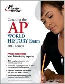 Princeton Review: Cracking the AP World History Exam, 2011 Edition
