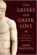 James Davidson: The Greeks and Greek Love: A Bold New Exploration of the Ancient World