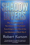 Robert Kurson: Shadow Divers: The True Adventure of Two Americans Who Risked Everything to Solve One of the Last Mysteries of World War II