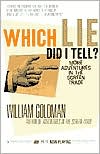 William Goldman: Which Lie Did I Tell?: More Adventures in the Screen Trade
