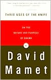 David Mamet: Three Uses of the Knife: On the Nature and Purpose of Drama