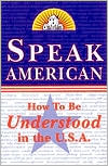 Book cover image of Speak American: A Survival Guide to the Language and Culture of the U. S. A. by Dileri Borunda Johnston