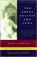Book cover image of The Popes Against the Jews: The Vatican's Role in the Rise of Modern Anti-Semitism by David I. Kertzer
