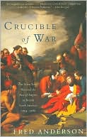 Fred Anderson: Crucible of War: The Seven Years' War and the Fate of Empire in British North America, 1754-1766
