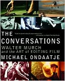 Michael Ondaatje: The Conversations: Walter Murch and the Art of Editing Film