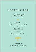Mark Strand: Looking for Poetry: Poems by Carlos Drummond de Andrade and Rafael Alberti and Songs from the Quechua