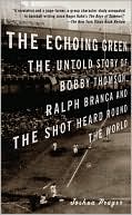 Book cover image of Echoing Green: The Untold Story of Bobby Thomson, Ralph Branca and the Shot Heard Round the World by Joshua Prager
